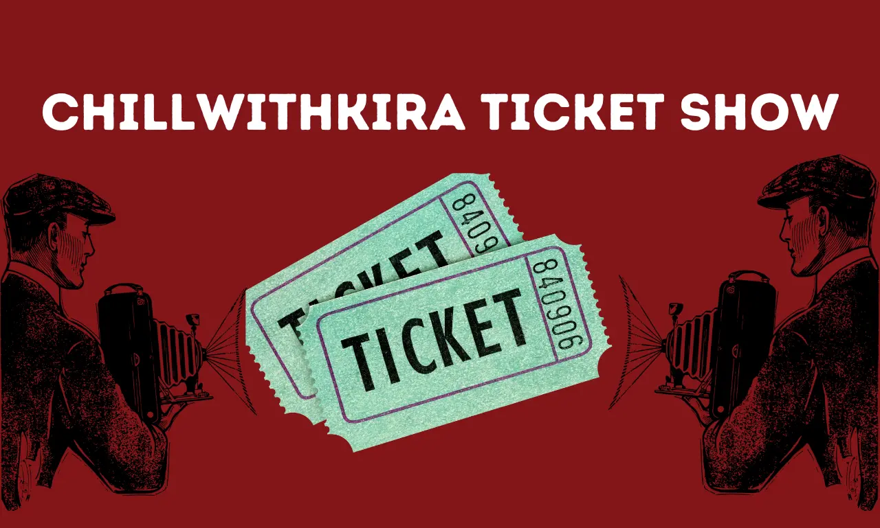 Chillwithkira Ticket Show: Unveil the Magic Behind the Scenes